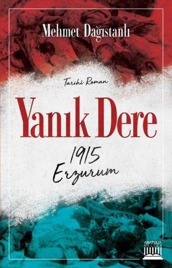 Yanık Dere - 1915 Erzurum - Mehmet Dağıstanlı - Anatolia Kültür