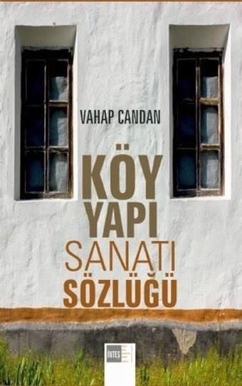 Köy Yapı Sanatı Sözlüğü - Vahap Candan - Atlas Akademi Yayınları