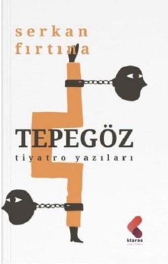 Tepegöz - Tiyatro Yazıları - Serkan Fırtına - Klaros Yayınları