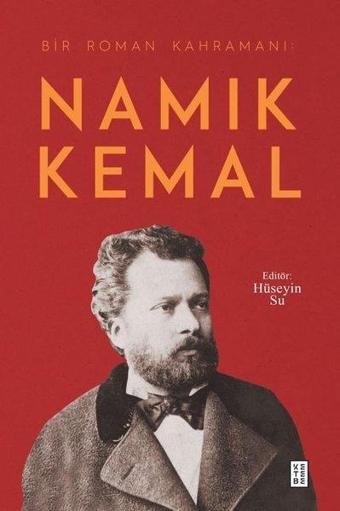 Bir Roman Kahramanı: Namık Kemal - Hüseyin Su - Ketebe