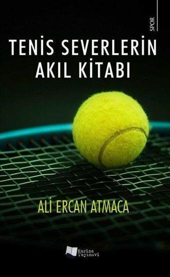 Tenis Severlerin Akıl Kitabı - Ali Ercan Atmaca - Karina Yayınevi