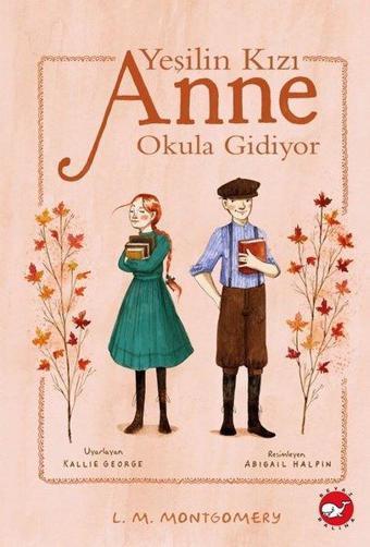 Yeşilin Kızı Anne - Okula Gidiyor - Lucy Maud Montgomery - Beyaz Balina Yayınları