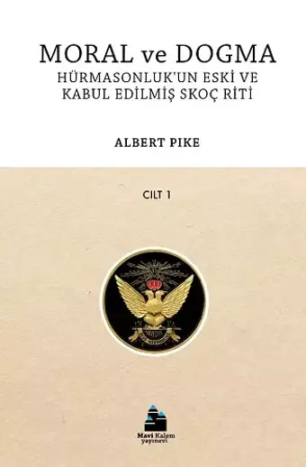 Moral ve Dogma Cilt 1 - Hürmasonluk'un Eski ve Kabul Edilmiş Skoç Riti - Albert Pike - Mavi Kalem Yayınevi