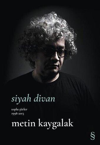 Siyah Divan - Toplu Şiirler 1998 - 2013 - Metin Kaygalak - Everest Yayınları