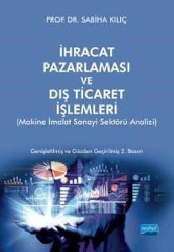 İhracat Pazarlaması ve Dış Ticaret İşlemleri-  Makine İmalat Sanayi Sektörü Analizi - Sabiha Kılıç - Nobel Akademik Yayıncılık