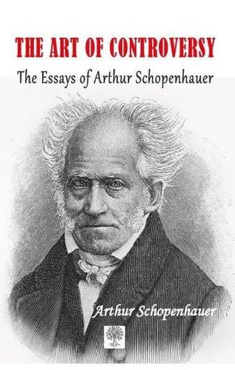 The Art of Controversy The Essays of Arthur Schopenhauer - Platanus Publishing
