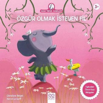 Özgür Olmak İsteyen Fil - Anne Tavuk Anlatıyor - Christine Beigel - 1001 Çiçek