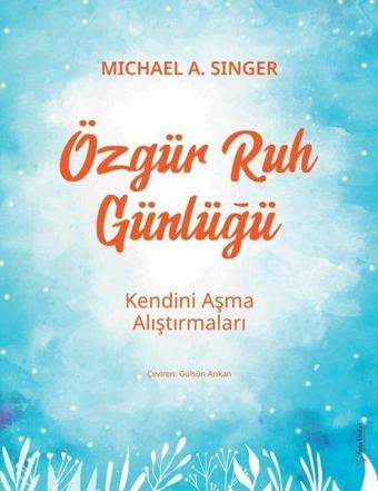 Özgür Ruh Günlüğü - Kendini Aşma Alıştırmaları - Michael A. Singer - Sola Unitas