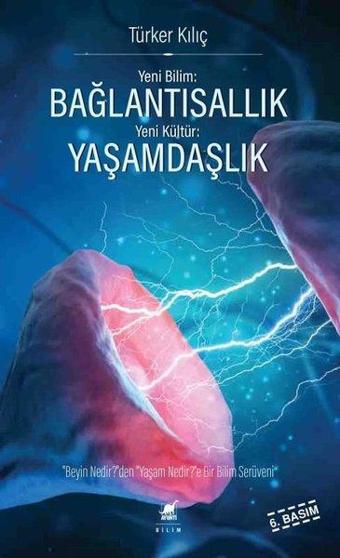 Yeni Bilim: Bağlantısallık - Yeni Kültür: Yaşamdaşlık - Türker Kılıç - Ayrıntı Yayınları