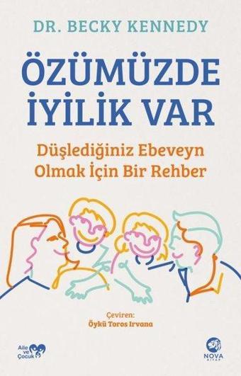 Özümüzde İyilik Var: Düşlediğiniz Ebeveyn Olmak İçin Bir Rehber - Dr Becky Kennedy - Nova Kitap