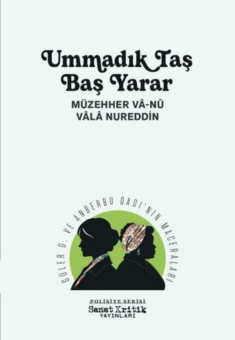 Ummadık Taş Baş Yarar - Güler G. ve Anberbu Dadı'nın Maceraları - Polisiye Serisi - Müzehher Va-Nu Vala Nureddin - Sanat Kritik Yayınları