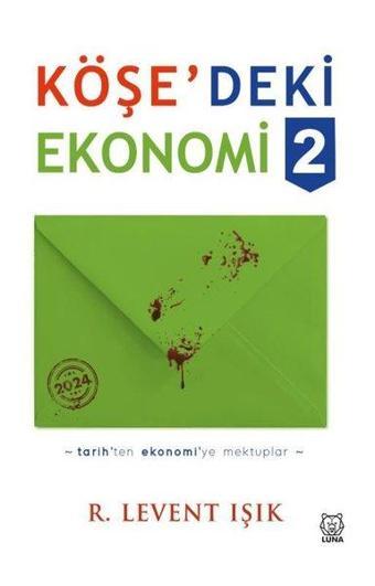 Köşedeki Ekonomi 2 - Tarih'ten Ekonomi'ye Mektuplar - R. Levent Işık - Luna Yayınları