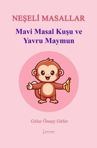 Mavi Masal Kuşu ve Yavru Maymun - Neşeli Masallar - Güler Önsay Göfer - İkinci Adam Yayınları