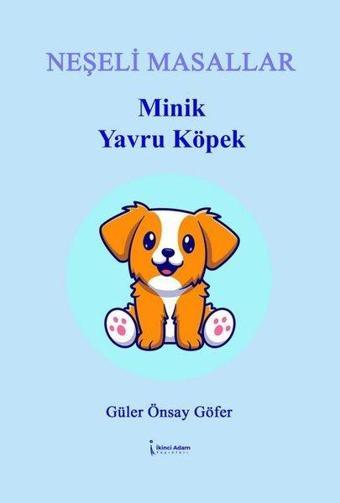 Minik Yavru Köpek - Neşeli Masallar - Güler Önsay Göfer - İkinci Adam Yayınları