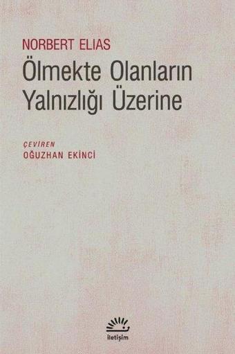 Ölmekte Olanların Yalnızlığı Üzerine - Norbert Elias - İletişim Yayınları