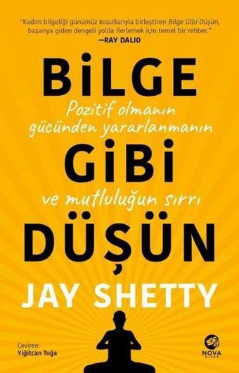 Bilge Gibi Düşün: Pozitif Olmanın Gücünden Yararlanmanın ve Mutluluğun Sırrı - Jay Shetty - Nova Kitap