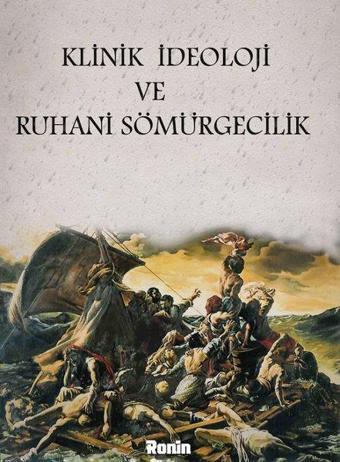 Klinik İdeoloji ve Ruhani Sömürgecilik - Ronin Kitap