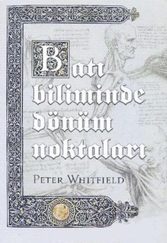 Batı Biliminde Dönüm Noktaları - Peter Whitfield - Küre Yayınları