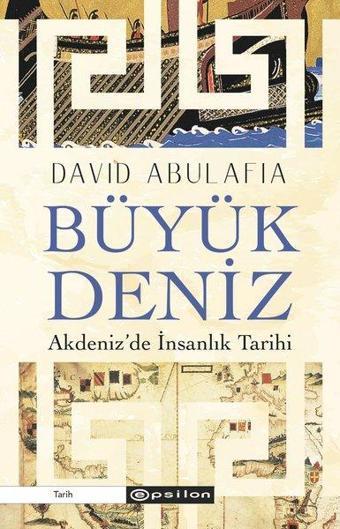 Büyük Deniz: Akdeniz'de İnsanlık Tarihi - David Abulafia - Epsilon Yayınevi