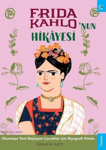 Frida Kahlo'nun Hikayesi - Okumaya Başlayan Çocuklar için Biyografi Kitabı - Susan B. Katz - Sola Kidz