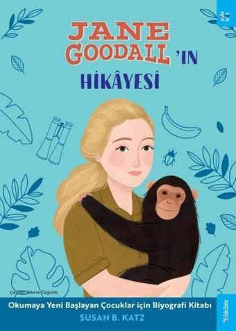 Jane Goodall'ın Hikayesi - Okumaya Yeni Başlayan Çocuklar için Biyografi Kitabı - Susan B. Katz - Sola Kidz