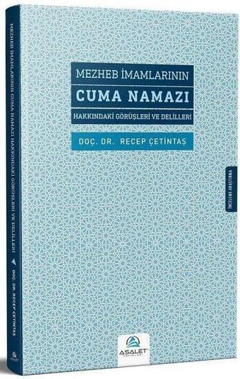 Mezheb İmamlarının Cuma Namazı Hakkındaki Görüşleri ve Delilleri - Recep Çetintaş - Asalet Yayınları