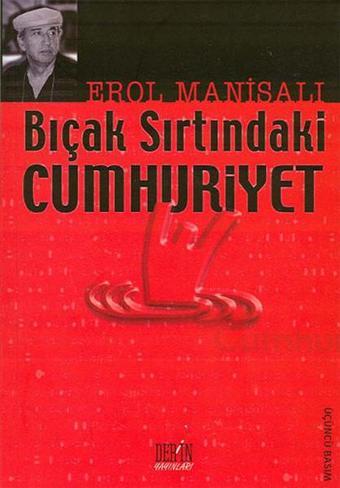 Bıçak Sırtındaki Cumhuriyet - Erol Manisalı - Derin Yayınları