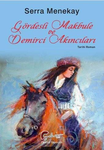 Gördesli Makbule ve Demirci Akıncıları - Serra Menekay - Galeati