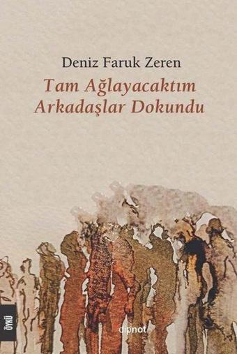 Tam Ağlayacaktım Arkadaşlar Dokundu - Deniz Faruk Zeren - Dipnot