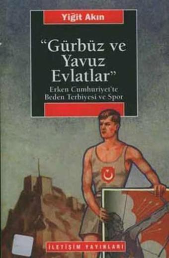 Gürbüz ve Yavuz Evlatlar - Yiğit Akın - İletişim Yayınları