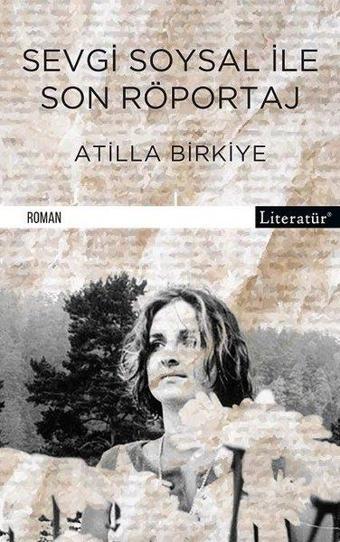 Sevgi Soysal İle Son Röportaj - Atilla Birkiye - Literatür Yayıncılık