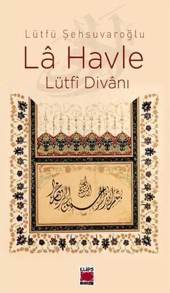 La Havle Lütfi Divanı - Lütfü Şehsuvaroğlu - Elips Kitapları