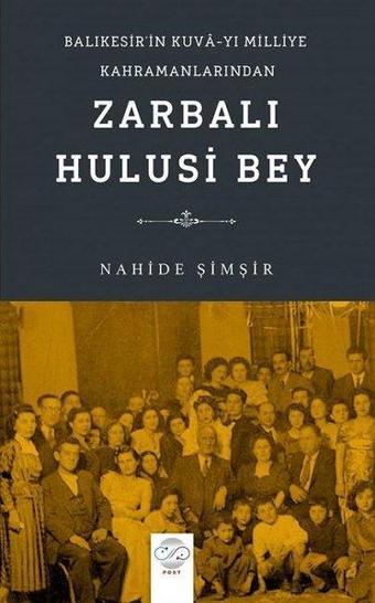 Zarbali Hulusi Bey - Balıkesir'in Kuva'yı Milliye Kahramanlarından - Nahide Şimşir - Post Yayın