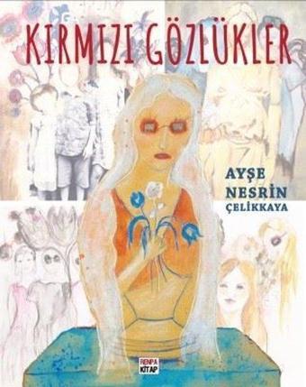 Kırmızı Gözlükler - Ayşe Nesrin Çelikkaya - Renpa Kitap