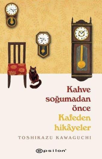 Kahve Soğumadan Önce Kafeden Hikayeler - Toshikazu Kawaguchi - Epsilon Yayınevi