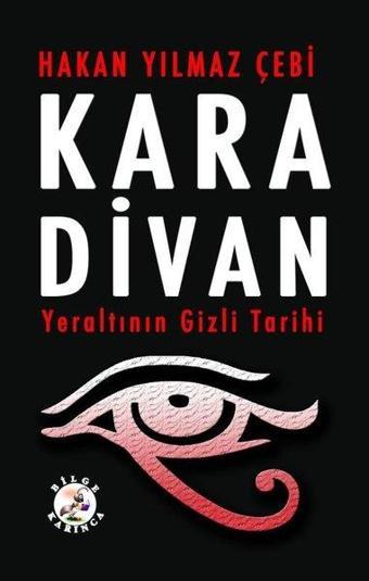 Kara Divan-Yeraltının Gizli Tarihi - Hakan Yılmaz Çebi - Bilge Karınca Yayınları