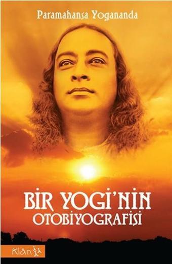 Bir Yoginin Otobiyografisi - Paramahansa Yogananda - Klan Yayınları