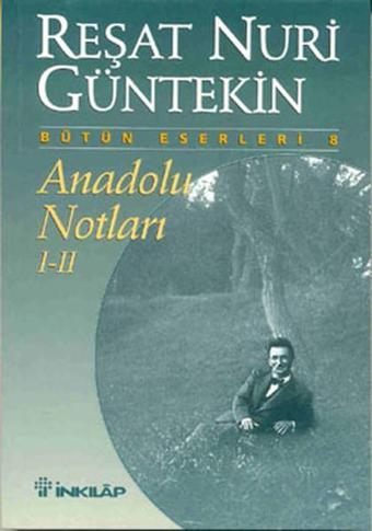 Anadolu Notları - I-II - Reşat Nuri Güntekin - İnkılap Kitabevi Yayınevi