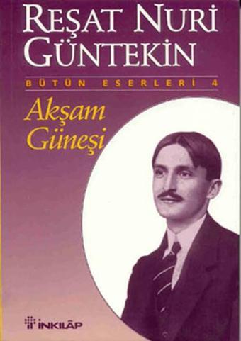 Akşam Güneşi-İnkılap - Reşat Nuri Güntekin - İnkılap Kitabevi Yayınevi