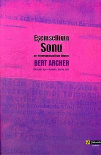 Eşcinselliğin Sonu ve Heteroseksüelliğin Ölümü - Bert Archer - Çitlembik Yayınları