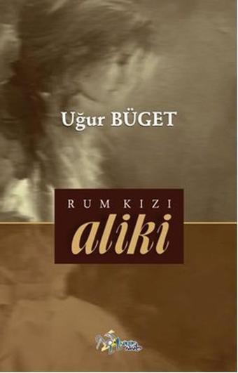 Rum Kızı Aliki - Uğur Büget - Kültür Ajans Tanıtım ve Organizasyo