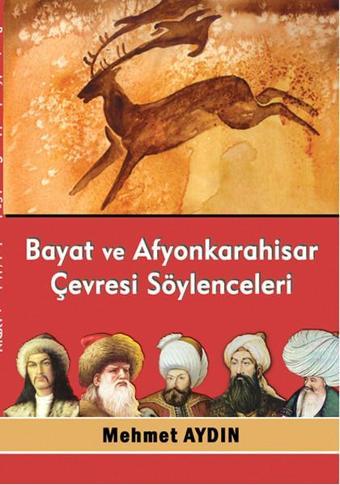 Bayat ve Afyonkarahisar Çevresi Söylenceleri - Mehmet Aydın - Kültür Ajans Tanıtım ve Organizasyo