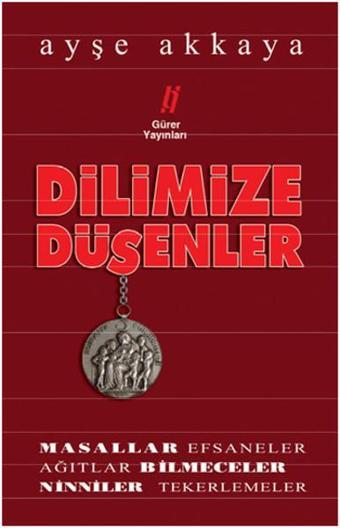 Dilimize Düşenler - Ayşe Akkaya - Gürer Yayınları