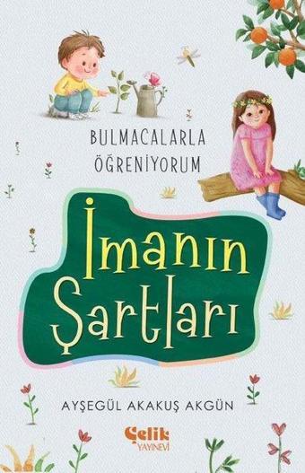 İmanın Şartları - Bulmacalarla Öğreniyorum - Ayşegül Akakuş Akgün - Çelik Yayınevi