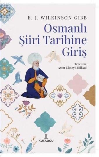 Osmanlı Şiiri Tarihine Giriş - E.J. Wilkinson Gibb - Kutadgu Yayınları