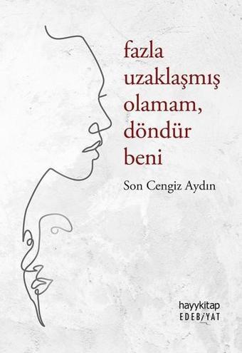 Fazla Uzaklaşmış Olamam Döndür Beni - Son Cengiz Aydın - Hayykitap
