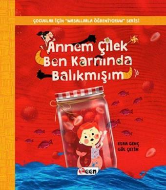 Annem Çilek Ben Karnında Balıkmışım-Çocuklar İçin Masallarla Öğreniyorum Serisi - Gül Çetin - Teen