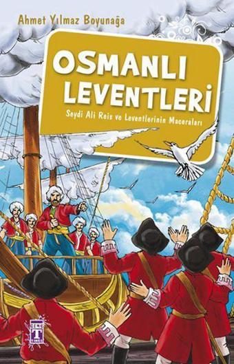 Osmanlı Leventleri - Seydi Ali Reis ve Leventlerin Maceraları - Ahmet Yılmaz Boyunağa - Genç Timaş