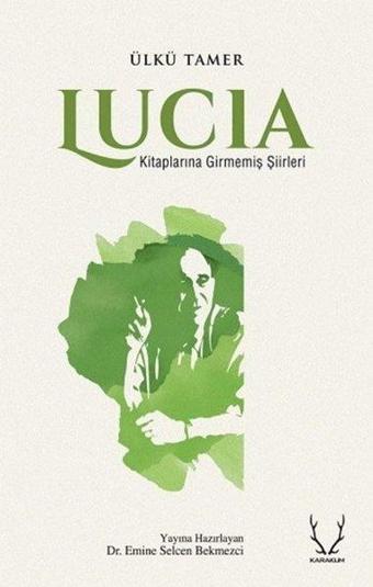 Lucia - Kitaplarına Girmemiş Şiirleri - Ülkü Tamer - Karakum