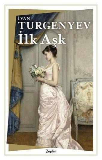 İlk Aşk - Ivan Sergeyeviç Turgenyev - Zeplin Kitap